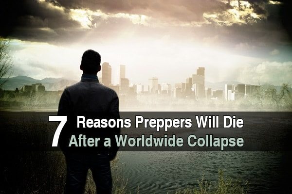 7 Reasons Preppers Will Die After a Worldwide Collapse