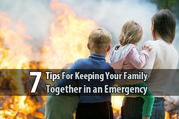 7 Tips For Keeping Your Family Together in an Emergency