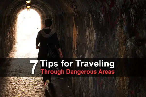 7 Tips For Traveling Through Dangerous Areas