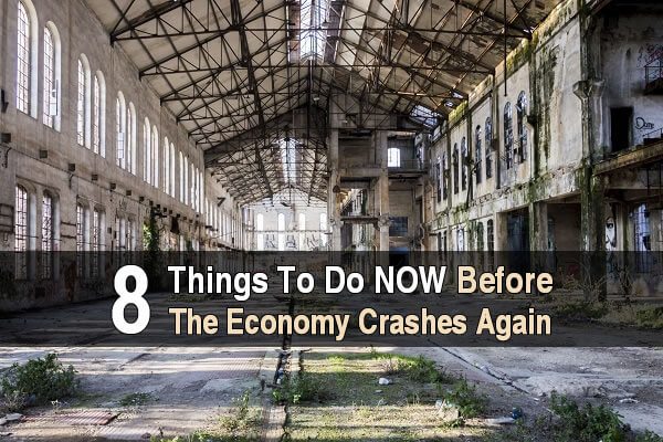 8 Things To Do NOW Before The Economy Crashes Again