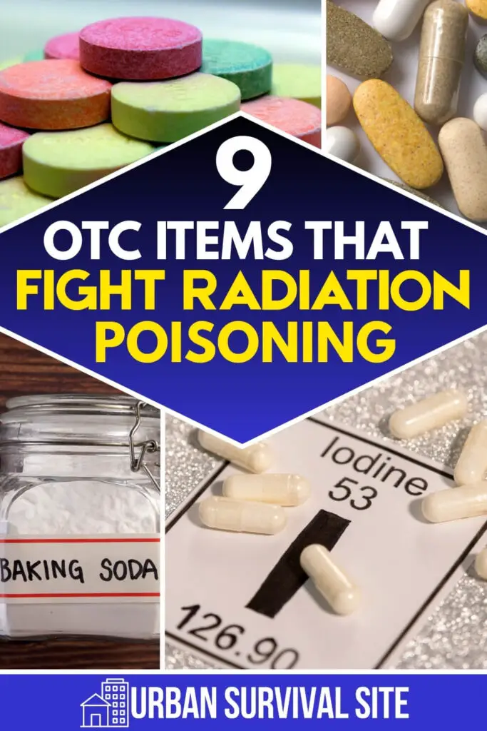 9 OTC Items That Fight Radiation Poisoning