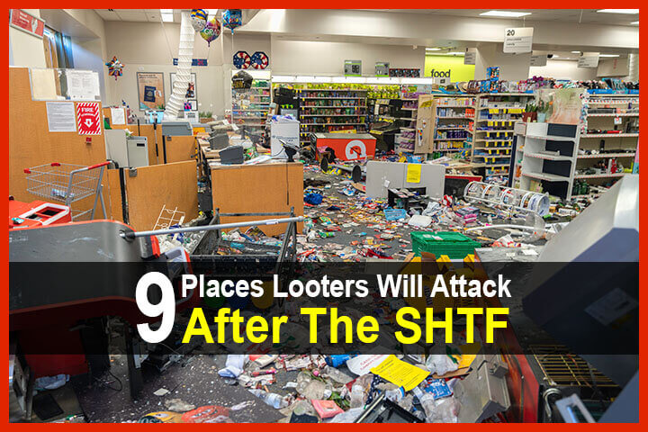 9 Places Looters Will Attack After The SHTF
