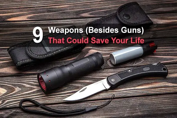 9 Weapons (Besides Guns) That Could Save Your Life