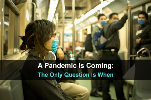 A Pandemic Is Coming: The Only Question Is When
