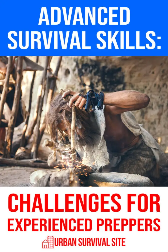 Advanced Survival Skills: Challenges for Experienced Preppers