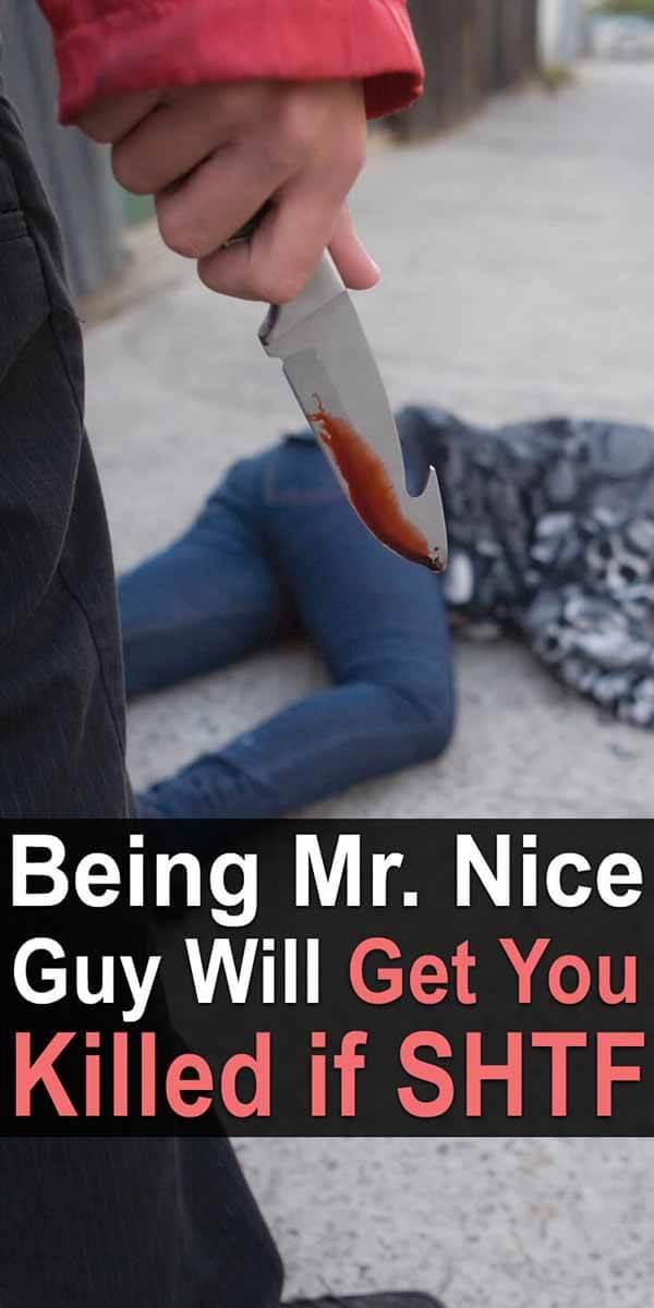 Being Mr. Nice Guy Will Get You Killed in SHTF