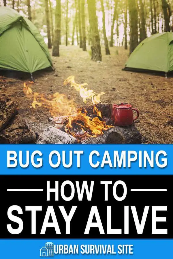 Bug Out Camping: How to Stay Alive