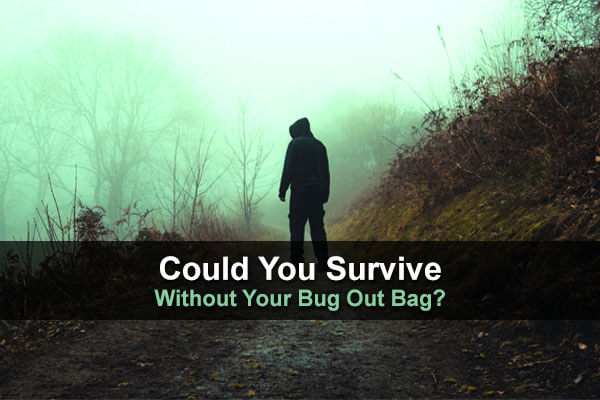 Could You Still Survive Without Your Bug Out Bag?
