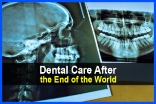 Dental Care After the End of the World