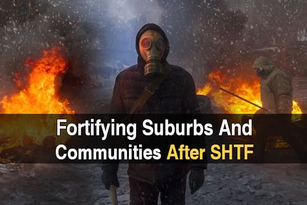 Fortifying Suburbs And Communities After SHTF