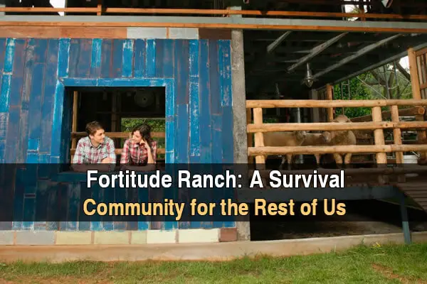 Fortitude Ranch: A Survival Community For The Rest Of Us