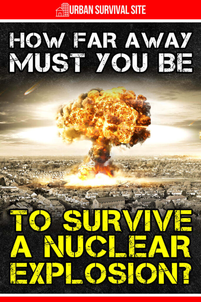 How Far Away Must You Be to Survive a Nuclear Explosion?