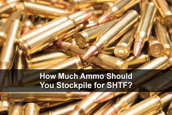 How Much Ammo Should You Stockpile For SHTF? | Urban ...