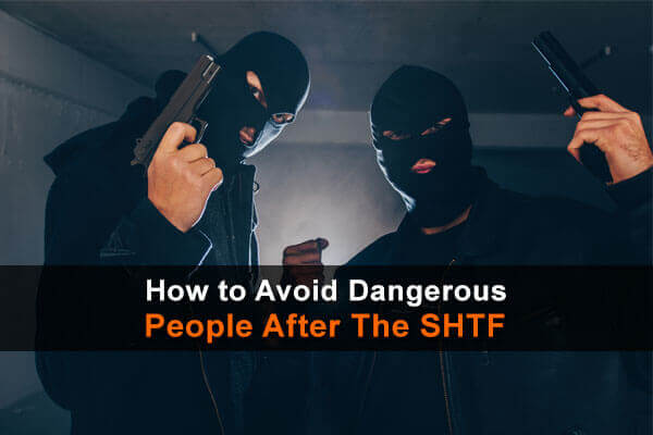 How to Avoid Dangerous People After The SHTF