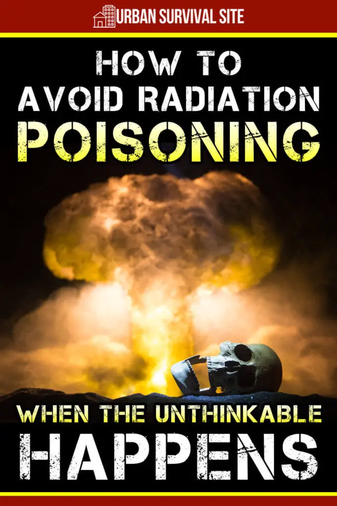 How to Avoid Radiation Poisoning When the Unthinkable Happens