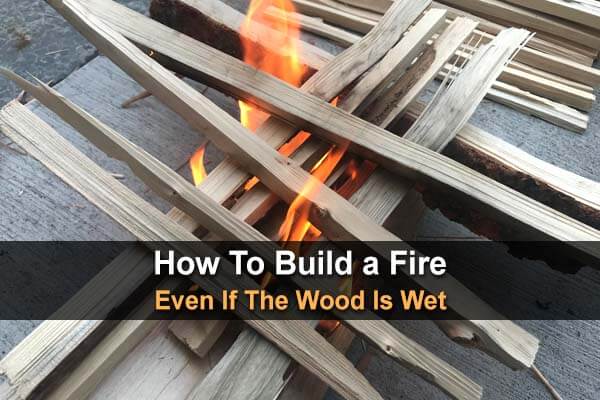 How to Build a Fire Even If The Wood Is Wet