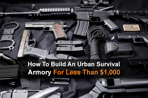 How To Build An Urban Survival Armory For Less Than $1,000