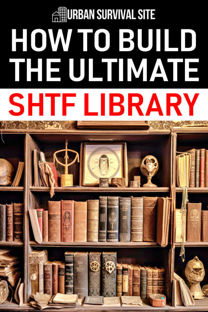 How to Build the Ultimate SHTF Library