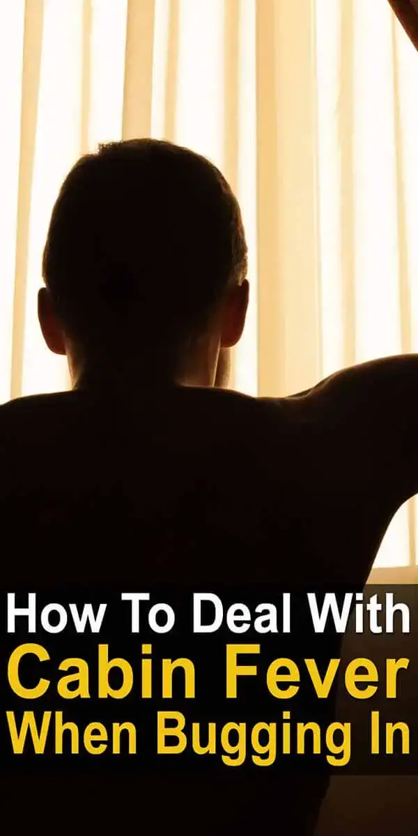 How To Deal With Cabin Fever When Bugging In Urban Survival Site