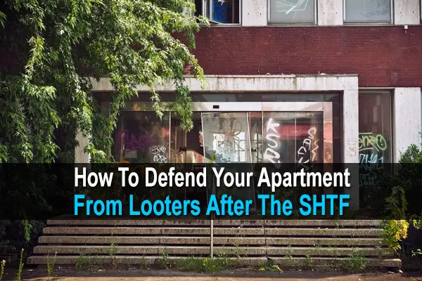 How To Defend Your Apartment From Looters After The SHTF