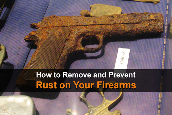 How to Remove and Prevent Rust on Your Firearms