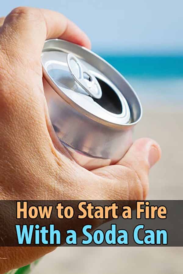 How to Start a Fire With a Soda Can