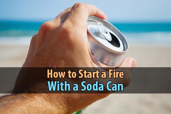 How to Start a Fire With a Soda Can