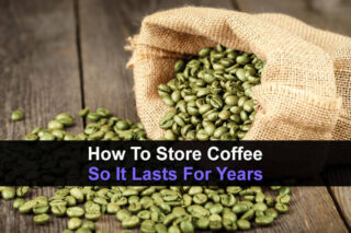 How To Store Coffee So It Lasts For Years