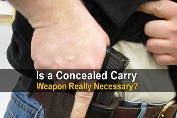 Is a Concealed Carry Weapon Really Necessary?