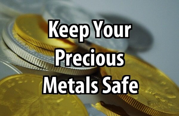 Keep Your Precious Metals Safe