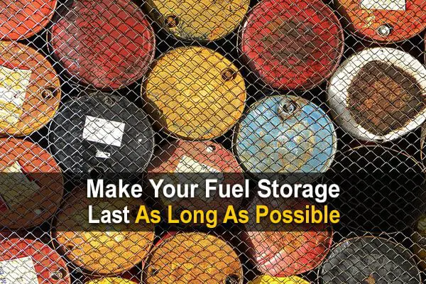 Make Your Fuel Storage Last As Long As Possible