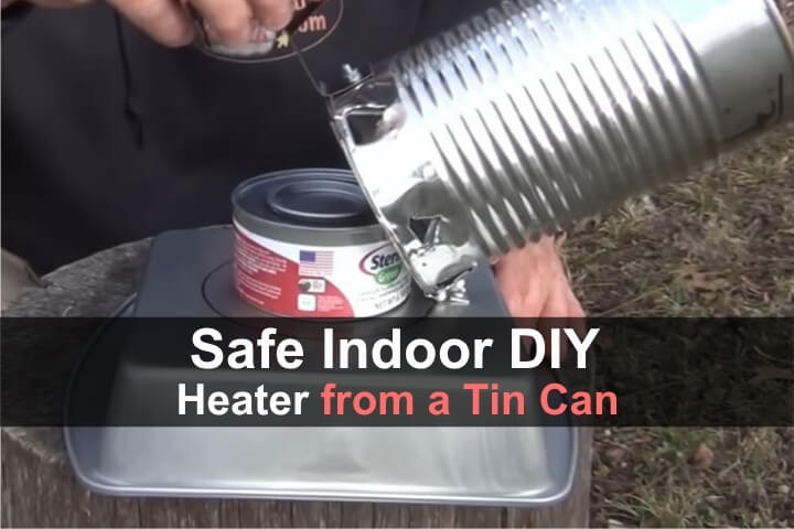 Safe Indoor DIY Heater from a Tin Can Safe Indoor DIY Heater from a Tin Can