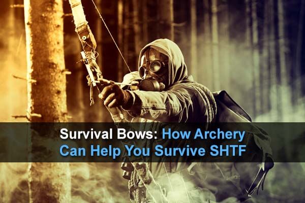 Survival Bows: How Archery Can Help You Survive SHTF