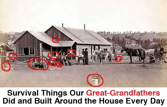 Survival Things Our Great-Grandfathers Did and Build Around the House Every Day