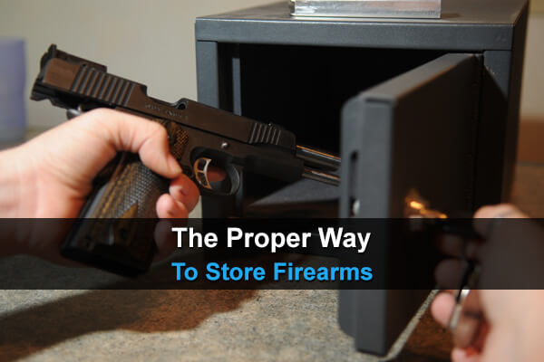 The Proper Way To Store Firearms