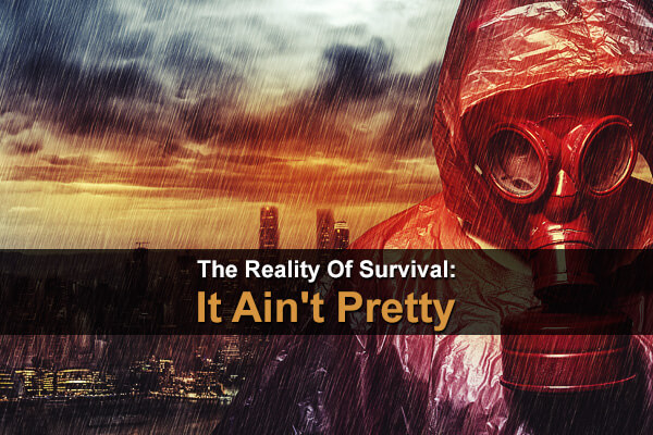 The Reality Of Survival: It Ain't Pretty