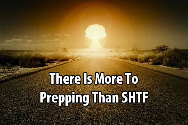 There Is More To Prepping Than SHTF