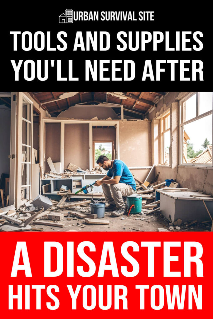 Tools and Supplies You'll Need After a Disaster Hits Your Town