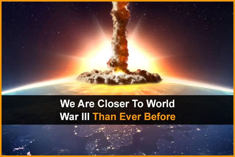 We Are Closer to World War III Than Ever Before