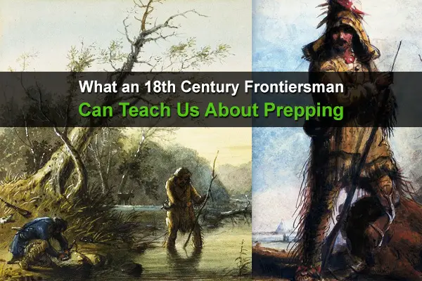 What an 18th Century Frontiersman Can Teach Us About Prepping
