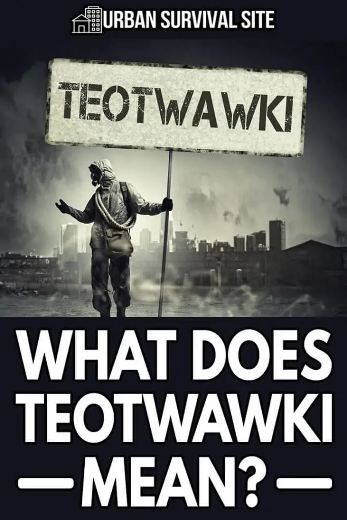 What Does TEOTWAWKI Mean? 