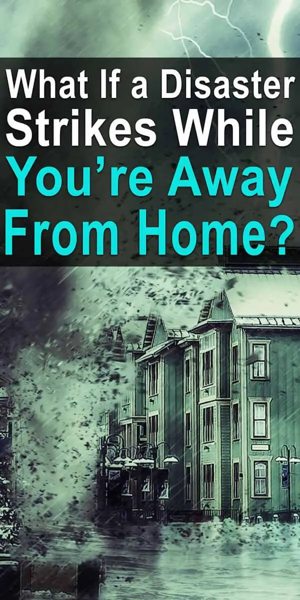 What if a Disaster Strikes While You're Away from Home?