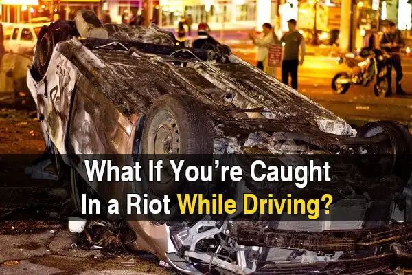 What If You're Caught in a Riot While Driving?