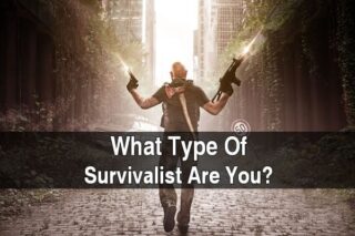 What Type Of Survivalist Are You?