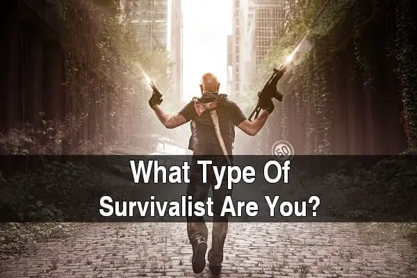 What Type Of Survivalist Are You?
