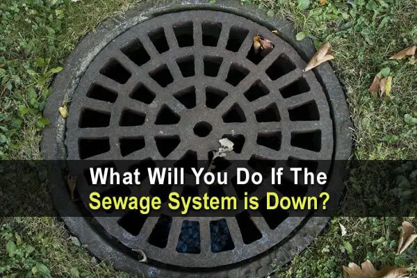 What Will You Do If The Sewage System Is Down?