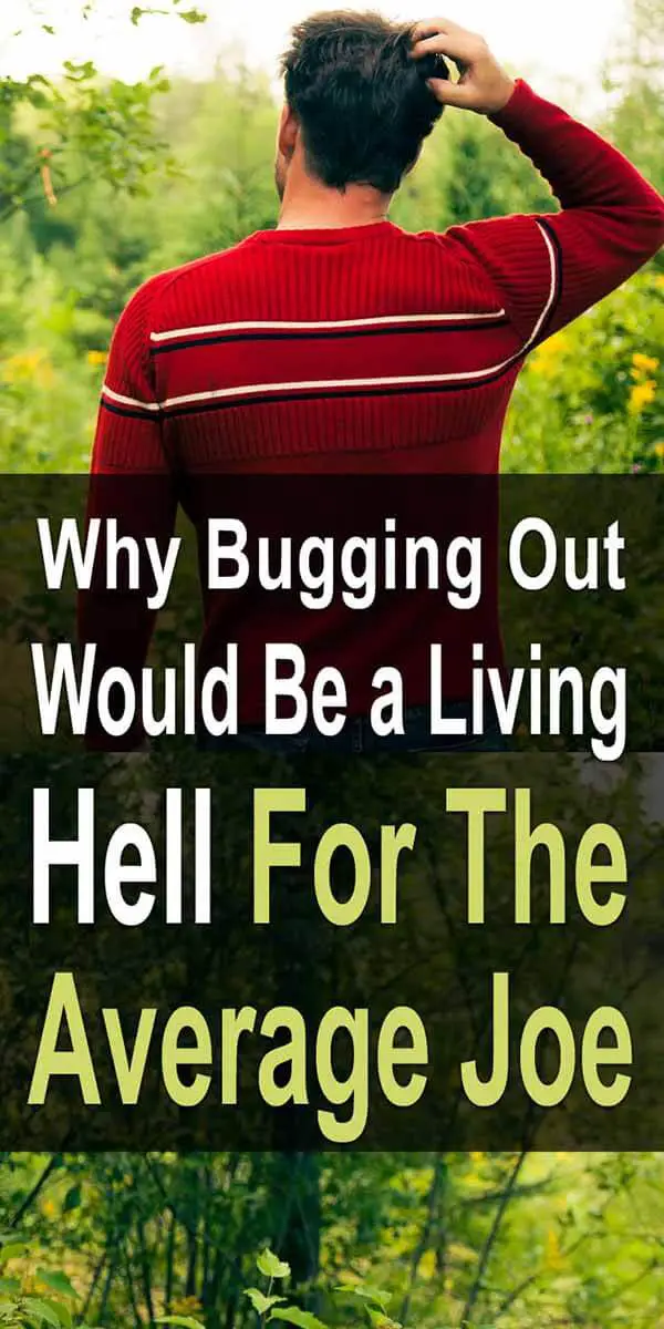 Why Bugging Out Would Be a Living Hell for the Average Joe