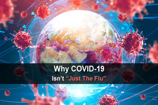 Why COVID-19 (Coronavirus) Isn’t “Just The Flu"