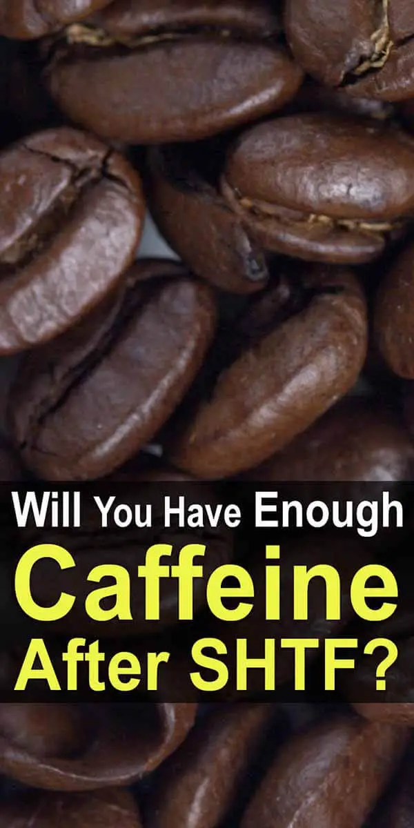 Will You Have Enough Caffeine After SHTF?